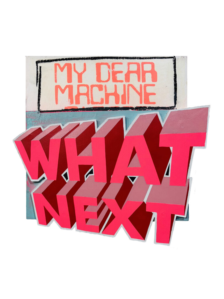 My dear machine WHAT NEXT
Acrylic, Spray paint on cut-out & assembled board
34 x 35.5 cm
$950.00